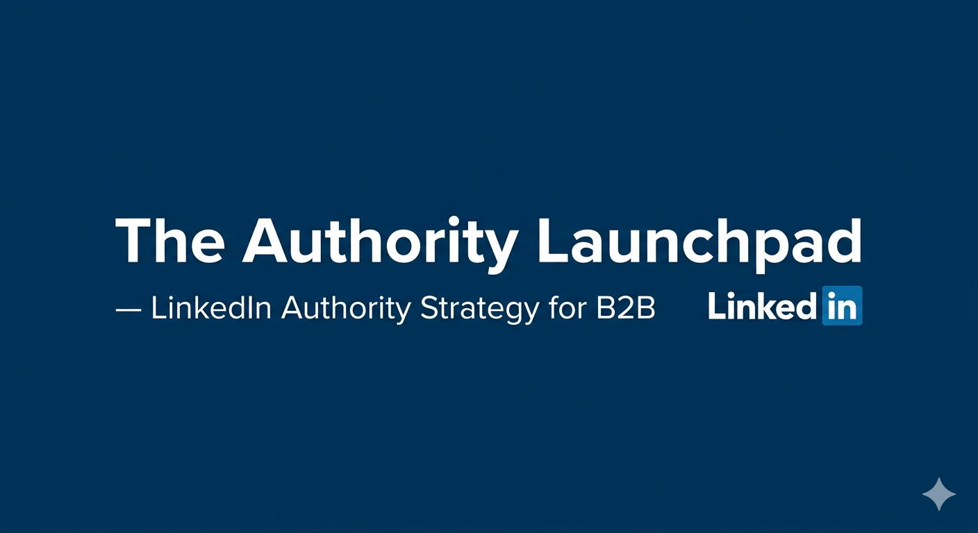 The Authority Launchpad - LinkedIn Authority Strategy for B2B
