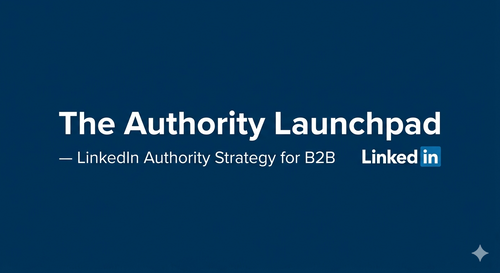 The Authority Launchpad - LinkedIn Authority Strategy for B2B