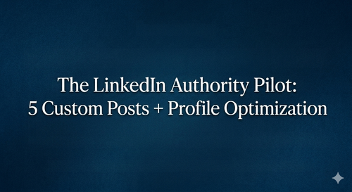 The LinkedIn Authority Pilot: 5 Custom Posts + Profile Optimization